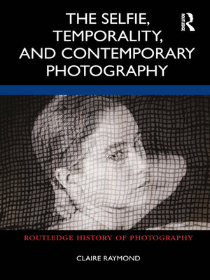 cover image of The Selfie, Temporality, and Contemporary Photography